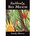 Suddenly, So Much