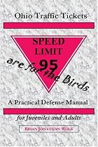 Ohio Traffic Tickets are for the Birds: A Practical Defense Manual for Juveniles and Adults
