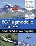 RC-Flugmodelle richtig fliegen: Schritt f&uuml;r Schritt zum Flugerfolg (RC-Flugzeuge / Modellflug) mit DVD - Thomas Riegler