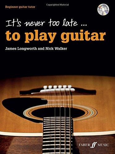 It's Never Too Late . . . to Play Guitar: Beginner Guitar Tutor (Book & CD) (Faber Edition)