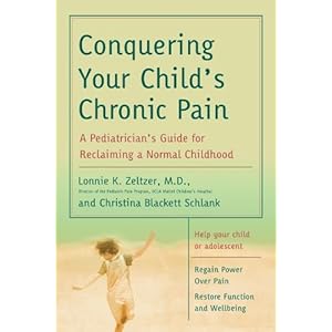 Conquering Your Child's Chronic Pain: A Pediatrician's Guide for Reclaiming a Normal Childhood