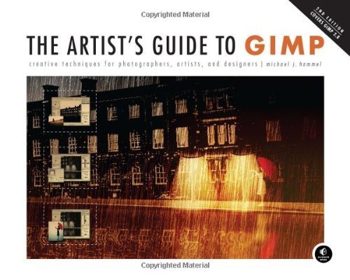 The Artist's Guide to GIMP: Creative Techniques for Photographers, Artists, and Designers (Covers GIMP 2.8) 2nd edition by Hammel, Michael J. (2012) Paperback