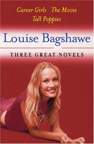 Louise Bagshawe: Three Great Novels: Career Girls, The Movie, Tall Poppies: Career Girls, The Movie, Tall Poppies (Three Great Novels)