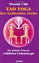Tao Yoga der heilenden Liebe: Der geheime Weg zur weiblichen Liebesenergie