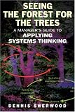 Seeing the Forest for the Trees: A Managers Guide to Applying Systems Thinking