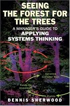 Seeing the Forest for the Trees: A Manager's Guide to Applying Systems Thinking