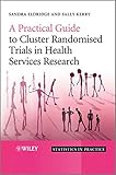 A Practical Guide to Cluster Randomised Trials in Health Services Research
