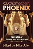 Clockwork Phoenix 3: New Tales of Beauty and Strangeness
