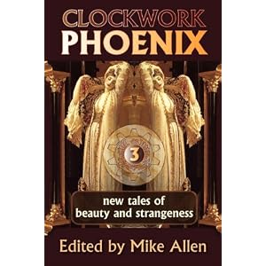 Clockwork Phoenix 3: New Tales of Beauty and Strangeness