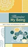 Illumine My Being: Bahai Prayers and Meditations for Health