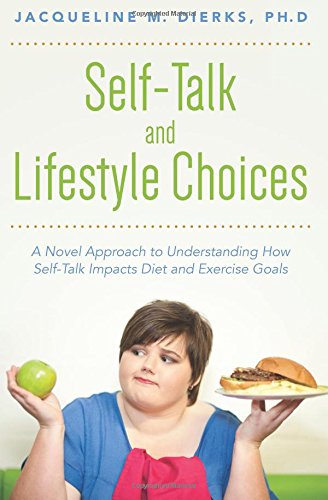 self talk and lifestyle choices a novel approach to understanding how self talk impacts diet and exercise goals