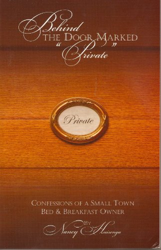Behind the Door Marked Private: Confessions of a Small Town Bed & Breakfast Owner