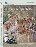 Through the Eyes of a Pro: Advanced Techniques for Canon DSLR Photographers, Volume 2