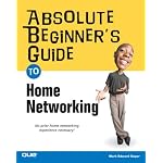 Absolute Beginner's Guide to Home Networking (Absolute Beginner's Guide) book cover