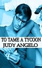 To Tame a Tycoon (The BAD BOY BILLIONAIRES Series)