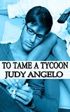 To Tame a Tycoon (The BAD BOY BILLIONAIRES Series)
