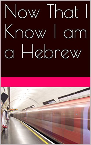 Now That I Know I am a Hebrew