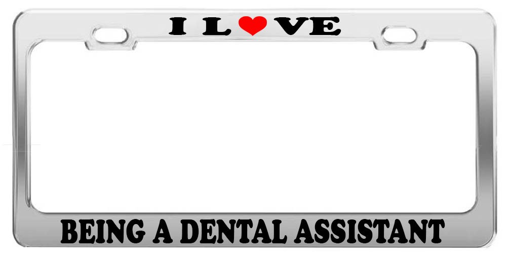 Amazon.com: I LOVE BEING A DENTAL ASSISTANT License Plate Frame ...