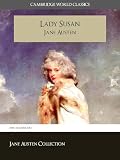 LADY SUSAN and A MEMOIR OF JANE AUSTEN (Cambridge World Classics) Complete Novel by Jane Austen and Biography by James Edward Austen (Leigh) (Annotated) (Complete Works of Jane Austen)