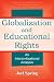 Book Globalization and Educational Rights: An Intercivilizational Analysis (Volume in the Sociocultural, Political, and Historical Studies in Education Ser