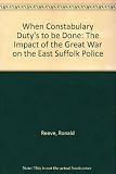 When constabulary duty's to be done : the impact of the Great War on the East Suffolk Police
