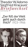 Briefe und Briefwechsel: Band 7: Theodor W - Adorno/Siegfried Kracauer - Briefwechsel 1923-1966 - "Der Ri&szlig; der Welt geht auch durch mich...": "Der Ri&szlig; .. - durch mich..."    Briefe und Briefwechsel - Theodor W. Adorno, Siegfried Kracauer