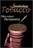 Smokeless Tobacco: Not a Safe Alternative (Tobacco: the Deadly Drug)
