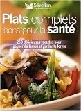 Revue Sélection du Reader's Digest  / Plats complets bons pour la santé : 250 délicieuses recettes pour gagner du temps et garder la forme