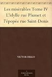 Les misérables Tome IV L'idylle rue Plumet et l'épopée rue Saint-Denis (French Edition)