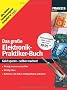 Das gro�e Elektronik-Praktiker-Buch: Geld sparen - selber machen! Richtig messen und pr�fen, richtig l�ten, Batterien und Akkus richtig pflegen und laden