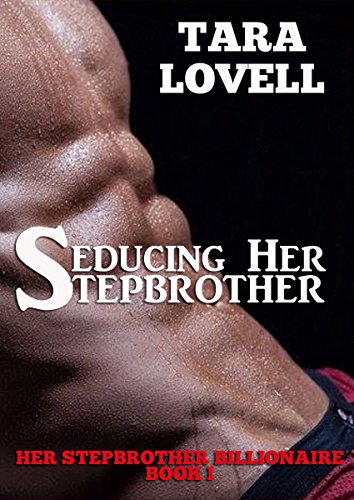 Seducing Her Stepbrother (Her Stepbrother Billionaire Book 1), by Tara Lovell