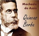 Quincas Borba - Coletânea: Genialidades de Machado de Assis (Portuguese Edition)