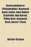 Produkt-Bild: Hochschullehrer (Philadelphia): Raymond Davis junior, Ned Rorem, Philip Roth, Benjamin Rush, Aaron T. Beck, Camille Paglia, Peter Hacker, Karl Weigl, ... Peiser, Walter Hinderer, Sanford Grossman