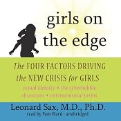 Girls on the Edge: Four Factors Driving the New Crisis for Girls | [Leonard Sax]