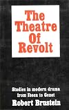 The Theatre of Revolt - Studies in Modern Drama From Ibsen to Genet (Rebellion Reflected in Dramatic Theatre)