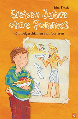 Sieben Jahre ohne Pommes: 45 Bibelgeschichten zum Vorlesen (German Edition)