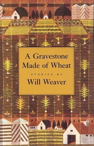 A Gravestone Made of Wheat (Greywolf Short Fiction Series) by Weaver, Will(April 1, 1990) Paperback