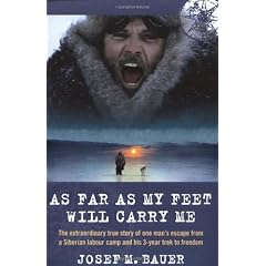 As Far as My Feet Will Carry Me: The Extraordinary True Story of One Man's Escape from a Siberian Labour Camp and His 3-Year Trek to Freedom