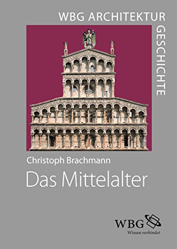 WBG Architekturgeschichte - Das Mittelalter (800-1500): Klöster - Kathedralen - Burgen (German Edition)