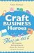 Craft Business Heroes - 30 Creative Entrepreneurs Share The Secrets Of Their Success-Sports Cheap Deals