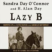 Lazy B: Growing Up on a Cattle Ranch in the American Southwest | [Sandra Day O'Connor, H. Alan Day]