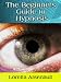 The Beginners Guide to Hypnosis