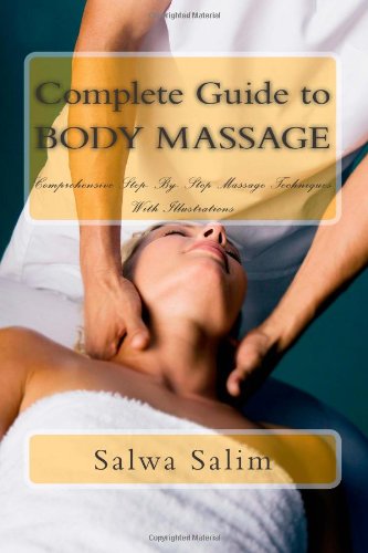 complete guide to body massage comprehensive step by step massage techniques with illustration
