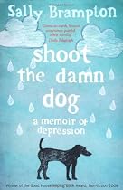 Shoot the Damn Dog: A Memoir of Depression