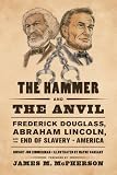 The Hammer and the Anvil: Frederick Douglass, Abraham Lincoln, and the End of Slavery in America