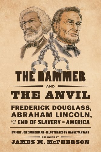 the hammer and the anvil frederick douglass abraham lincoln and the end of slavery in america