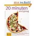 20 Minuten sind genug!: �ber 150 Rezepte aus der frischen K�che: �ber 150 schnelle Rezepte aus der frischen K�che (Themenkochbuch)