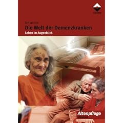 Die Welt der Demenzkranken: Leben im Augenblick
