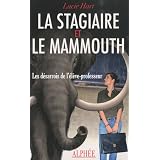 La Stagiaire et le Mammouth : Les d�sarrois de l'�l�ve-professeurpar Lucie Hart