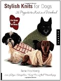 Stylish Knits for Dogs: 36 Projects to Knit in a Weekend